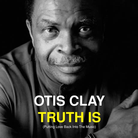 TRUTH IS - OTIS CLAY